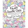 Mini Kawaii Doodle Class: Sketching Super-Cute Tacos, Sushi Clouds, Flowers, Monsters, Cosmetics, and More - Paperback