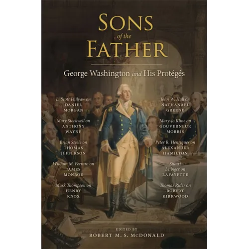 Sons of the Father: George Washington and His Protégés - Hardcover