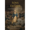 Sons of the Father: George Washington and His Protégés - Hardcover