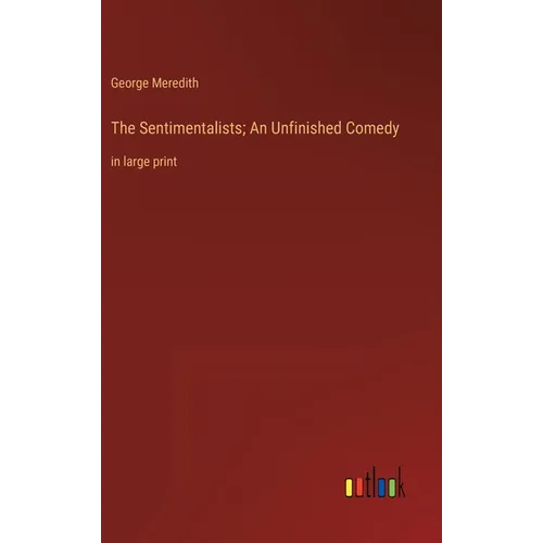 The Sentimentalists; An Unfinished Comedy: in large print - Hardcover