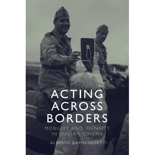 Acting Across Borders: Mobility and Identity in Italian Cinema - Paperback