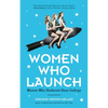 Women Who Launch: The Women Who Shattered Glass Ceilings (Strong Women) - Paperback
