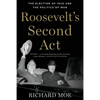 Roosevelt's Second ACT: The Election of 1940 and the Politics of War - Paperback