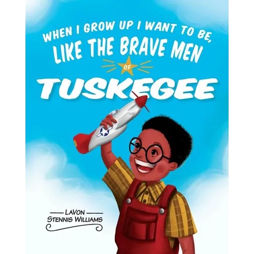 When I Grow Up I Want to Be, Like the Brave Men of Tuskegee - Paperback