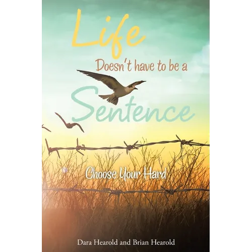 Life Doesn't have to be a Sentence: Choose Your Hard - Paperback