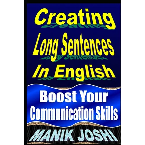 Creating Long Sentences In English: Boost Your Communication Skills - Paperback