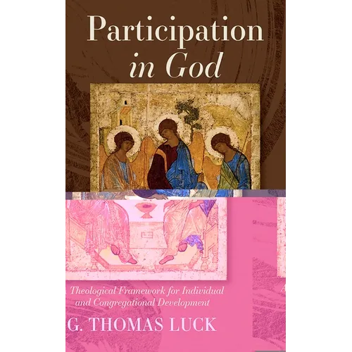 Participation in God: A Theological Framework for Individual and Congregational Development - Hardcover