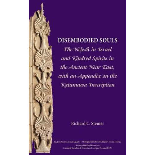 Disembodied Souls: The Nefesh in Israel and Kindred Spirits in the Ancient Near East, with an Appendix on the Katumuwa Inscription - Hardcover