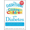 The Everything Guide to Cooking for Children with Diabetes: From Everyday Meals to Holiday Treats - How to Prepare Foods Your Child Will Love to Eat - Paperback