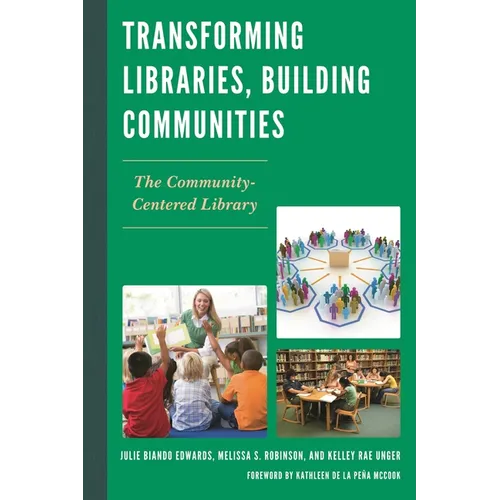 Transforming Libraries, Building Communities: The Community-Centered Library - Paperback