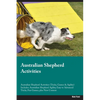 Australian Shepherd Activities Australian Shepherd Activities (Tricks, Games & Agility) Includes: Australian Shepherd Agility, Easy to Advanced Tricks - Paperback