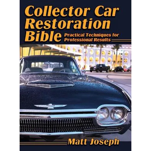 Collector Car Restoration Bible: Practical Techniques for Professional Results - Hardcover