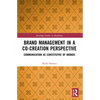 Brand Management in a Co-Creation Perspective: Communication as Constitutive of Brands - Paperback