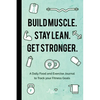 Build Muscle. Stay Lean. Get Stronger.: A Daily Food and Exercise Journal to Track Your Fitness Goals (Food Diary) - Paperback
