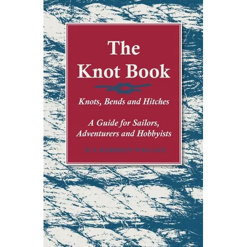 The Knot Book - Knots, Bends and Hitches - A Guide for Sailors, Adventurers and Hobbyists - Paperback