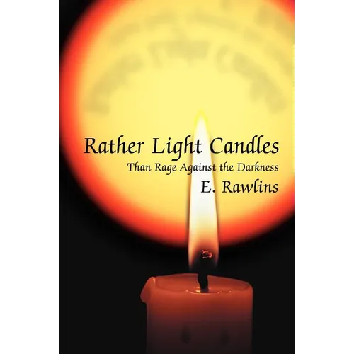 Rather Light Candles: Than Rage Against the Darkness - Paperback