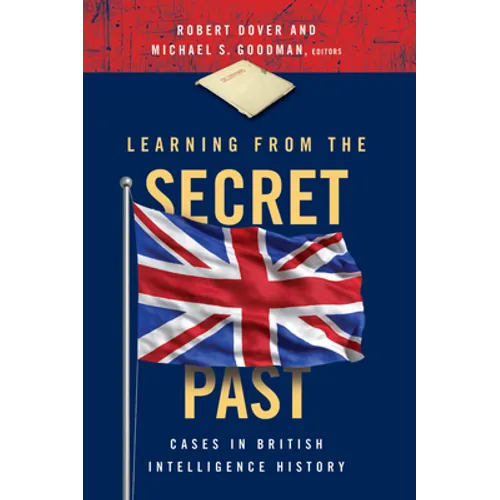 Learning from the Secret Past: Cases in British Intelligence History - Paperback
