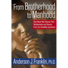 From Brotherhood to Manhood: How Black Men Rescue Their Relationships and Dreams from the Invisibility Syndrome - Hardcover