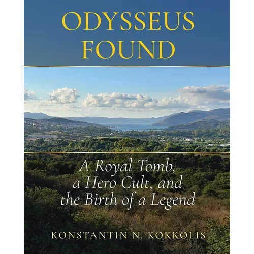 Odysseus Found: A Royal Tomb, a Hero Cult, and the Birth of a Legend - Paperback