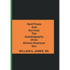 Hard Times and Survival; the Autobiography of an African-American Son - Hardcover