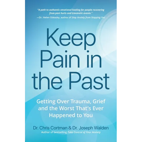 Keep Pain in the Past: Getting Over Trauma, Grief and the Worst That's Ever Happened to You (Depression, Ptsd) - Paperback