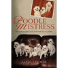 Poodle Mistress: The autobiographical story of life with nine toy poodles - Paperback