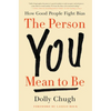 The Person You Mean to Be: How Good People Fight Bias - Hardcover