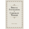 Biblical Foundations of Corporate Worship - Paperback