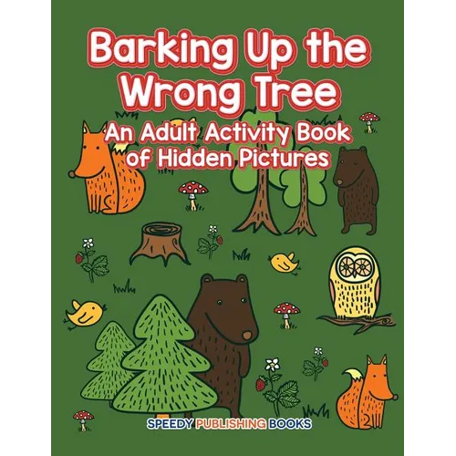 Barking Up the Wrong Tree: An Adult Activity Book of Hidden Pictures - Paperback