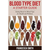 Blood Type Diet: A Starter Guide: Eating Based on Blood Type for Health and Wellness - Paperback