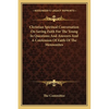 Christian Spiritual Conversation On Saving Faith For The Young In Questions And Answers And A Confession Of Faith Of The Mennonites - Paperback