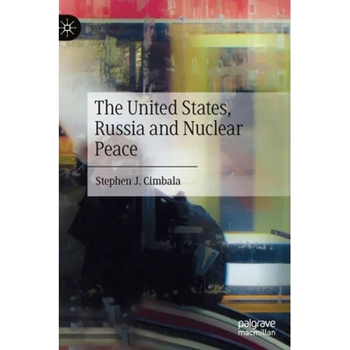 The United States, Russia and Nuclear Peace - Hardcover