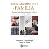Dios, Matrimonio y Familia: Recuperando los fundamentos biblicos - Paperback