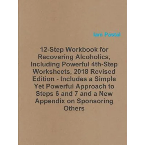 12-Step Workbook for Recovering Alcoholics, Including Powerful 4th-Step Worksheets, 2018 Revised Edition - Includes a Simple Yet Powerful Approach to - Paperback