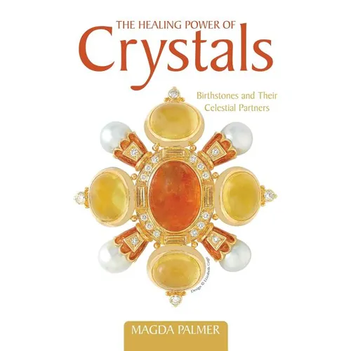 The Healing Power of Crystals: Birthstones and Their Celestial Partners - Paperback