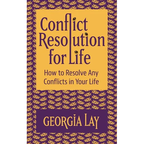 Conflict Resolution for Life: How to Resolve Any Conflicts in Your Life - Paperback