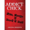 Addict Chick: Sex, Drugs & Rock 'N' Roll - Hardcover