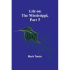 Life on the Mississippi, Part 5 - Paperback