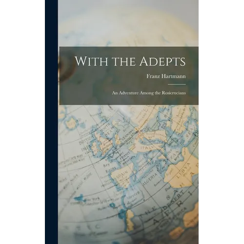 With the Adepts: An Adventure Among the Rosicrucians - Hardcover
