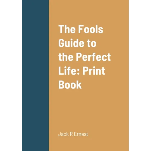 The Fools Guide to the Perfect Life: Print Book - Paperback