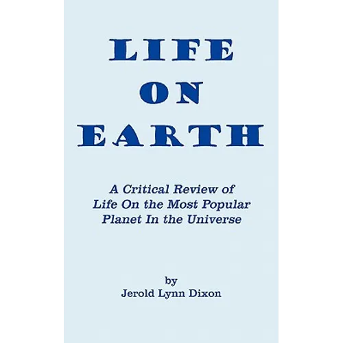 Life On Earth: A Critical Review of Life On the Most Popular Planet In the Universe - Paperback