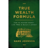 True Wealth Formula: How to Master Money, Live Free & Build a Legacy - Paperback