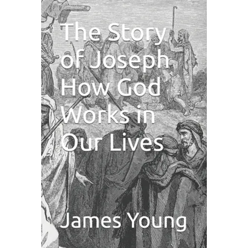 The Story of Joseph How God Works in Our Lives - Paperback