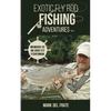 Exotic Fly Rod Fishing Adventures: Memoirs of an Avid Fly Fisherman - Paperback