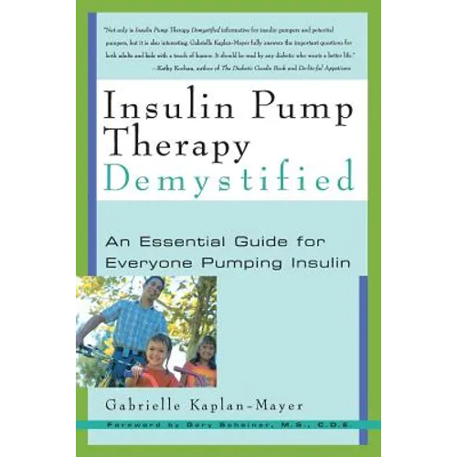 Insulin Pump Therapy Demystified: An Essential Guide for Everyone Pumping Insulin - Paperback