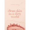 Clean Skin in a Dirty World: Beautiful Skin - Toxin Free - Paperback
