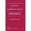 Assessing George W. Bush's Legacy: The Right Man? - Paperback