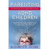 Parenting Strategies for Raising ADHD Children: Encourage Positive Behavior, Teach Self Regulation, Help Them Increase Their Focus and Easily Thrive i - Paperback