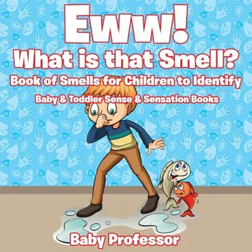 Eww! What is that Smell? Book of Smells for Children to Identify - Baby & Toddler Sense & Sensation Books - Paperback