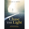 Chase the Light: The Gruesome Art of Becoming Unbreakable - Hardcover